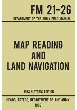Map Reading And Land Navigation - Army FM 21-26 (1993 Historic Edition)