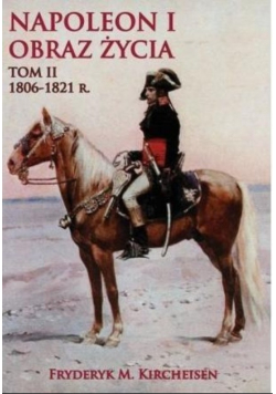 Napoleon I Obraz życia Tom II 1806 1821