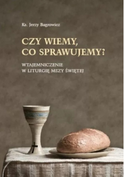 Czy wiemy co sprawujemy Wtajemniczenie
