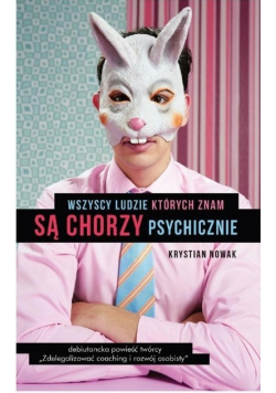 Wszyscy ludzie których znam są chorzy psychicznie