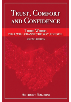 Trust, Comfort and Confidence - Three Words That Will Change the Way You Sell!