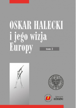 Oskar Halecki i jego wizja Europy tom 2