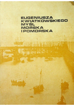 Eugeniusza Kwiatkowskiego myśl morska i pomorska