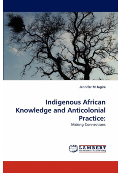 Indigenous African Knowledge and Anticolonial Practice