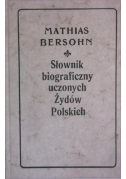 Słownik biograficzny uczonych Żydów Polskich Reprint z 1905 r