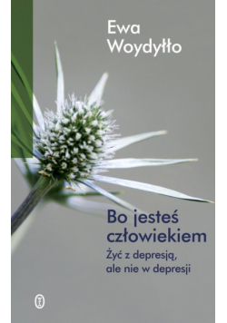 Bo jesteś człowiekiem, czyli jak żyć z depresją...