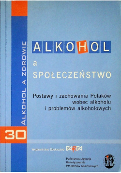 Alkohol a społeczeństwo Postawy i zachowania Polak&oacute;w wobec alkoholu i problem&oacute;w alkoholowych