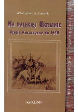Na dalekiej Ukrainie. Dzieje Kozaczyzny do 1648 BR