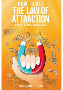 How To Get The Law Of Attraction To Work For You 24 Hours A Day!