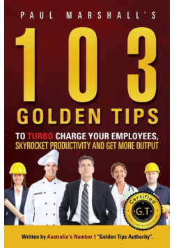 103 Golden Tips to Turbo Charge Your Employees, Skyrocket Productivity and Get More Output