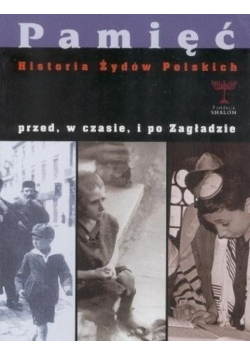 Pamięć Historia Żydów polskich przed w czasie i po zagładzie