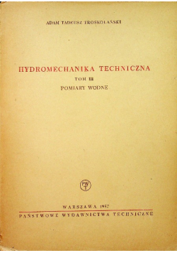 Hydromechanika techniczna Tom III Pomiary wodne