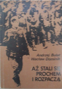 Aż stali się prochem i rozpaczą