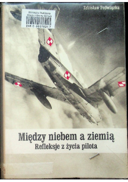 Między niebem a ziemią Refleksje z życia pilota
