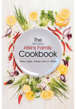 The (Not Doctor) Atkins Family Cookbook