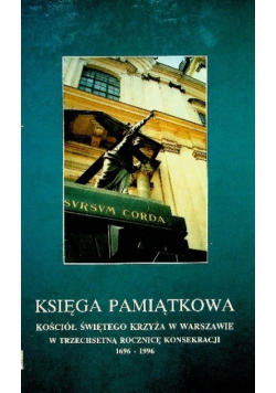 Księga Pamiątkowa Kościół Świętego Krzyża w Warszawie w trzechsetną rocznic konsekracji 1696 - 1996