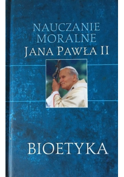 Nauczanie moralne Jana Pawła II Bioetyka