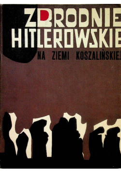 Zbrodnie Hitlerowskie na ziemi Koszalińskiej