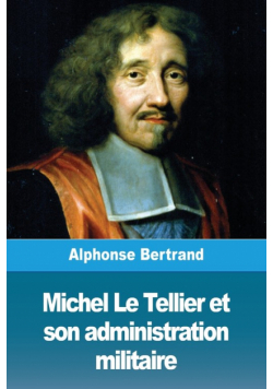 Michel Le Tellier et son administration militaire