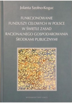 Funkcjonowanie funduszy celowych w Polsce w świetle zasad racjonalnego gospodarowania środkami publicznymi