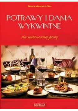 Potrawy i dania wykwintne na wieczorną porę