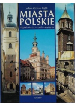 Miasta polskie najpiękniejsze zespoły zabytkowe
