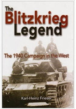 The Blitzkrieg Legend: The 1940 Campaign in the West