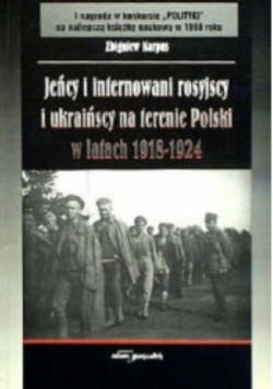 Jeńcy i internowani rosyjscy i ukraińscy na terenie Polski w latach 1918-1924