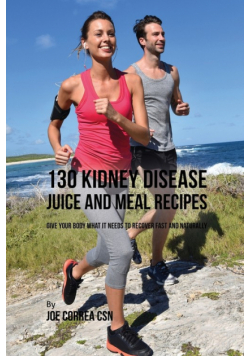 130 Kidney Disease Juice and Meal Recipes