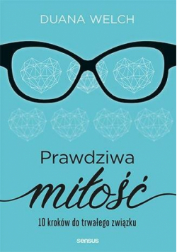 Prawdziwa miłość. 10 kroków do trwałego związku