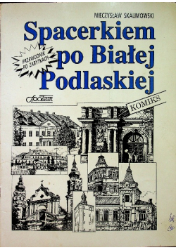 Spacerkiem po Białej Podlaskiej Przewodnik po Zabytkach