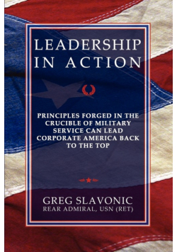 Leadership in Action - Principles Forged in the Crucible of Military Service Can Lead Corporate America Back to the Top