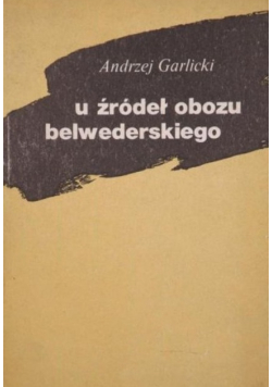 U źródeł obozu belwederskiego
