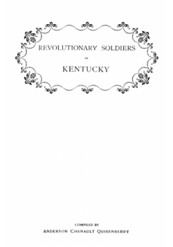 Revolutionary Soldiers in Kentucky. a Roll of the Officers of Virginia Line Who Received Land Bounties; A Roll of Hte Revolutionary Pensioners in Kent