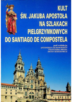 Kult św Jakuba apostoła na szlakach pielgrzymkowych do Santiago de Compostela
