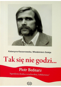 Tak się nie godzi Piotr Bednarz 1949 2009