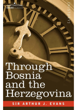 Through Bosnia and the Herzegovina on Foot During the Insurrection, August and September 1875 with an Historical Review of Bosnia and a Glimpse at the