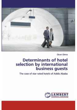 Determinants of hotel selection by international business guests