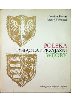 Polska Węgry  tysiąc lat przyjaźni