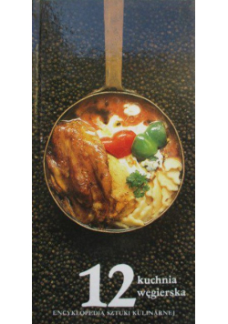 Encyklopedia kulinarna część 12 Kuchnia węgierska