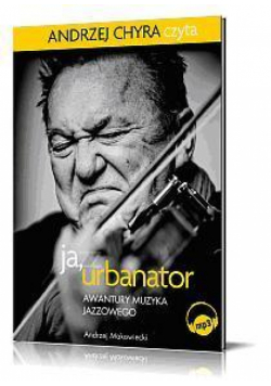 Ja, Urbanator. Awantury muzyka jazzowego mp3