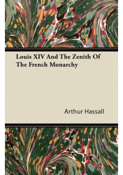 Louis XIV And The Zenith Of The French Monarchy