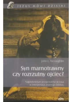 Syn marnotrawny czy rozrzutny ojciec