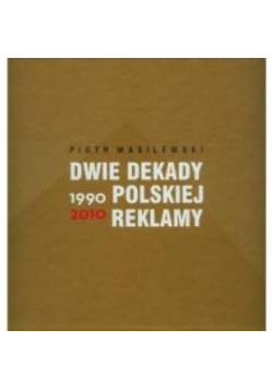 Dwie dekady polskiej reklamy 1990-2010
