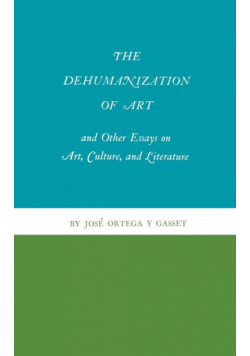 The Dehumanization of Art and Other Essays on Art, Culture, and Literature