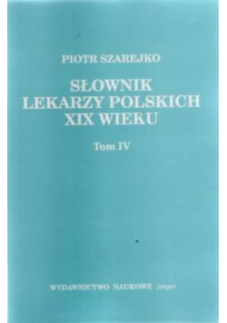 Słownik lekarzy polskich XIX wieku tom IV