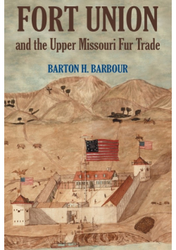 Fort Union and the Upper Missouri Fur Trade