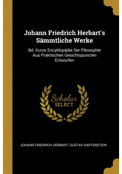 Johann Friedrich Herbart's Sämmtliche Werke