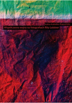 Współczesna wojna na fotografiach Rity Leistner