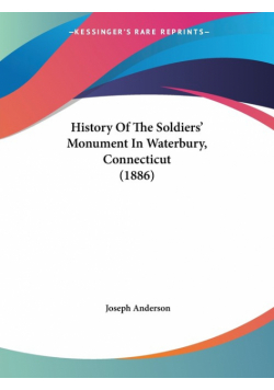 History Of The Soldiers' Monument In Waterbury, Connecticut (1886)
